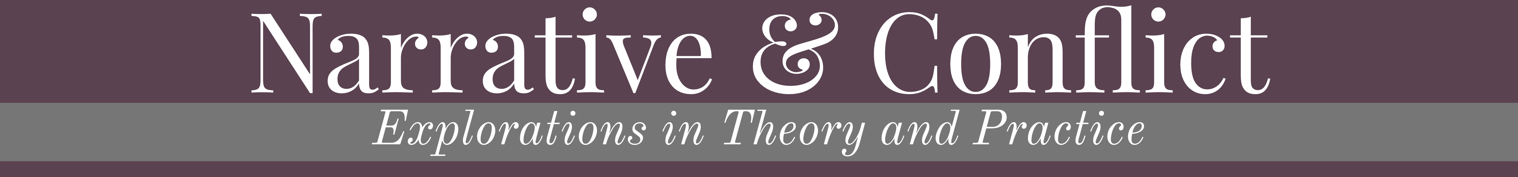 Narrative and Conflict: Explorations in Theory and Practice